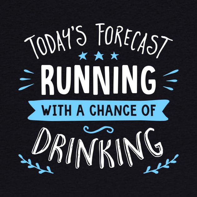 Today's Forecast Running With A Chance Of Drinking by brogressproject